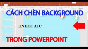 Học tin học văn phòng ở Thanh Hóa Bạn muốn thõa sức sang tạo với các hình nền slides khác nhau? Bạn muốn thay các hình nền sắn có trên