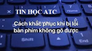 hoc tin hoc tai thanh hoa Lỗi bàn phím khi gõ tiếng việt là một trong những vấn đề thường gặp khi gõ văn bản.Nếu bạn chưa biết cách sửa lỗi