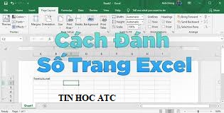 Hoc tin hoc van phong tai Thanh Hoa Có rất nhiều cách đánh số trang trong excel, về cơ bản thao tác đánh số trang trong excel sẽ khác so