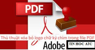 Hoc tin hoc cap toc o thanh hoa Khi bạn cần xóa bỏ logo trong file PDF, bạn sẽ làm như thế nào? Hãy cùng theo dõi bài viết dưới đây