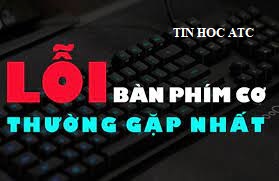 Học tin học ở thanh hóa Nhiều bạn hay gặp lỗi bàn phím trong quá trình sử dụng, vậy cách khắc phục và kiểm tra lỗi này như thế nào? Mời