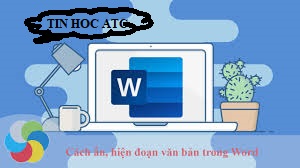 Hoc tin hoc van phong o Thanh Hoa Bài viết dưới đây tin học ATC sẽ hướng dẫn bạn ẩn hiện những đoan quan trọng trong microsoft word,