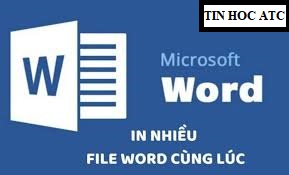 Hoc tin hoc van phong o Thanh Hoa Bạn sẽ tiết kiệm được nhiều thời gian nếu biết cách in nhiều file word chùng lúc, vậy hãy cùng tin học