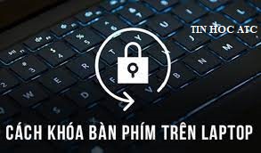 Trung tâm tin học ở thanh hóa Bạn muốn khóa bàn phím laptop để tránh việc laptop của bạn bị các bạn nhỏ nghịch ngợm? Mời bạn theo dõi