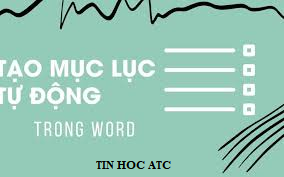 Học tin học văn phòng tại Thanh Hóa Bạn đã biết cách tạo mục lục tự động? Bài viết sau đây tin học ATC sẽ hướng dẫn cách tạo mục