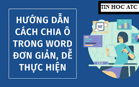 Hoc tin hoc van phong o Thanh Hoa Trong văn bản bạn muốn tách hoặc gộp ô cho bảng biểu nhưng chưa biết cách làm? Hãy thực hiện theo