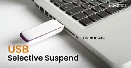 Hoc tin hoc tai thanh hoa Để kéo dài tuổi thọ của pin, win 11 có hỗ trợ phần mềm  USB Selective Suspend nhằm giúp các thiết bị usb trong