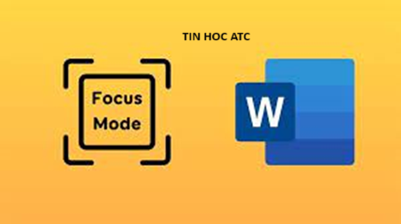 Học tin học văn phòng tại Thanh Hóa Bạn đang muốn biết cách bật chế độ focus mode trên Microsoft Word? Tin học ATC xin chia sẽ