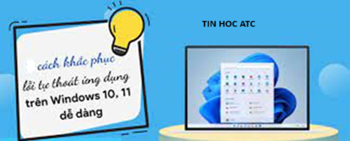 Học tin học văn phòng tại Thanh Hóa Bạn có đang gặp trường hợp các ứng dụng trên windows tự thoát không? Làm thế nào để sửa lỗi này,