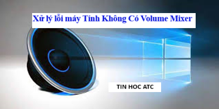 Học tin học cấp tốc tại thanh hóa Làm sao khi máy tính không có volume mixer? Tin học ATC xin chia sẽ cách xử lý tình huống này như sau: