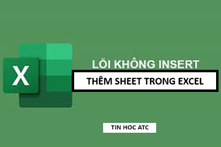 Học tin học văn phòng tại Thanh Hóa File excel của bạn không thể thêm sheet, tin học ATC mách bạn cách làm để sửa lỗi này trong bài