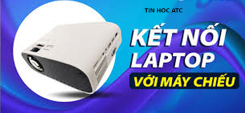 Học tin học văn phòng tại Thanh Hóa Làm thế nào để kết nối laptop với máy chiếu? Tin học ATC xin chia sẽ đến bạn đọc cách làm trong