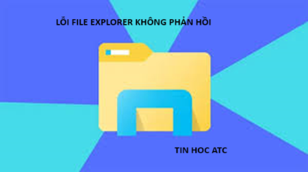 Hoc tin hoc o thanh hoa Nếu File Explorer của bạn không phản hồi, bạn hãy thử cách làm dưới đây nhé!Khởi động lại File Explorer bằng Trình