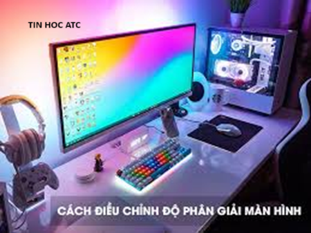 Hoc tin hoc thuc hanh o thanh hoa Điều chỉnh độ phân giải màn hình máy tính sẽ tối ưu hóa khả năng hiển thị theo ý muốn của người