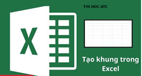 Hoc tin hoc o thanh hoa Bạn đang muốn tạo khung viền cho bảng biểu được đẹp mắt và gây ấn tượng? Tin học ATC có giải pháp