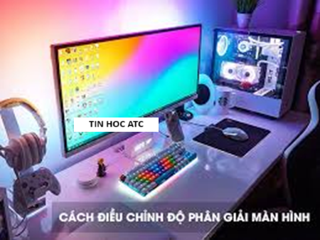 Hoc tin hoc o thanh hoa Bạn muốn kiểm tra và điều chỉnh độ phân giải màn hình máy tính? Tin học ATC mời bạn tham khảo bài viết dưới đây nhé!