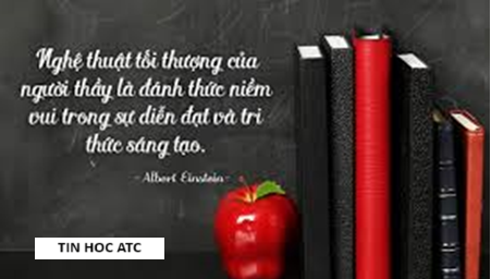 Hoc tin hoc o thanh hoa “Nghệ thuật tối thượng của người thầy là đánh thức niềm vuitrong sự diễn đạt và tri thức sáng tạo”