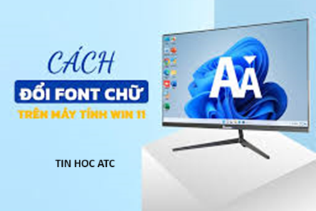 Học tin học thực hành tại thanh hóa Nếu bạn muốn thay đổi font chữ cho máy tính win 11 của bạn, hãy làm theo cách sau nhé!