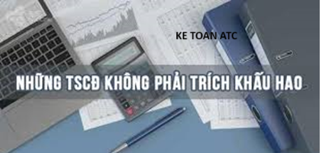 Hoc ke toan cap toc o thanh hoa Bài viết hôm nay kế toán ATC xin chia sẽ đến bạn đọc về các tài sản không trích khấu hao, mời các bạn