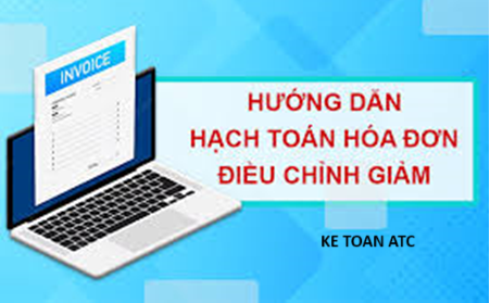 Hoc ke toan cap toc o thanh hoa Nhằm khắc phục những sai sót trong giao dịch sẽ có những hóa đơn điều chỉnh giảm, vậy cách