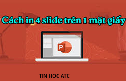 Hoc tin hoc cap toc tai thanh hoa Nếu bạn muốn in 4 slide trên 1 mặt giấy, hãy làm theo các bước sau đây nhé!Bước 1:Mở file PowerPoint