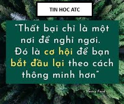 Trung tam tin hoc o thanh hoa Thất bại - Cơ hội để bắt đầu lại thông minh hơnHenry Ford từng nói:"Thất bại chỉ đơn giản là cơ hội để bắt đầu