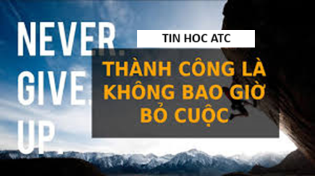 Hoc tin hoc o thanh hoa Sự thành công thường đến cho những người không bao giờ từ bỏ.Đây không phải là một câu nói sáo rỗng, mà là